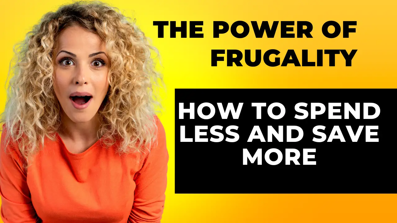 The Power of Frugality | How to Spend Less and Save More